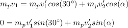 m_pv_1=m_pv'_1cos(30\°)+m_pv'_2cos(\alpha)\\\\0=m_pv'_1sin(30\°)+m_pv'_2sin(\alpha)