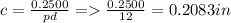 c = \frac{0.2500}{pd} = \frac{0.2500}{12} = 0.2083in