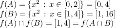 f(A) = \{x^2  \, : \, x \in [0,2]\} = [0,4]\\f(B) = \{x^2  \, : \, x \in [1,4]\} = [1,16]\\f(A) \cap f(B) = [1,4]  = f(A \cap B)\\