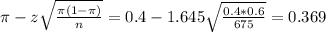 \pi - z\sqrt{\frac{\pi(1-\pi)}{n}} = 0.4 - 1.645\sqrt{\frac{0.4*0.6}{675}} = 0.369