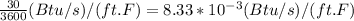 \frac{30}{3600} (Btu/s)/(ft.F)=8.33*10^{-3}  (Btu/s)/(ft.F)