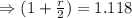 \Rightarrow (1+\frac r2)=1.118