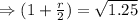 \Rightarrow (1+\frac r2)=\sqrt{1.25}