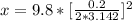 x = 9.8 * [\frac{0.2}{2 * 3.142} ]^2