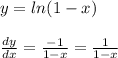 y=ln(1-x)\\\\\frac{dy}{dx}=\frac{-1}{1-x}=\frac{1}{1-x}