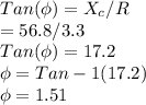 Tan(\phi)=X_c/R\\=56.8/3.3\\Tan(\phi)=17.2\\\phi=Tan-1 (17.2)\\\phi= 1.51