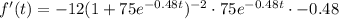 f'(t)=-12(1+75e^{-0.48t})^{-2}\cdot 75e^{-0.48t}\cdot -0.48