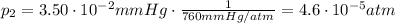 p_2 = 3.50\cdot 10^{-2} mmHg \cdot \frac{1}{760 mmHg/atm}=4.6\cdot 10^{-5} atm