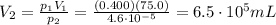 V_2=\frac{p_1 V_1}{p_2}=\frac{(0.400)(75.0)}{4.6\cdot 10^{-5}}=6.5\cdot 10^5 mL