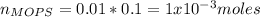 n_{MOPS} =0.01*0.1=1x10^{-3} moles