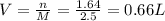 V=\frac{n}{M}=\frac{1.64}{2.5}=0.66 L