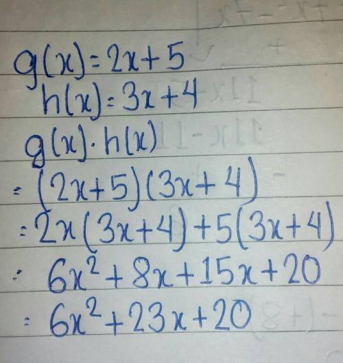 4) Given g(x) = 2x +5 and h(x) = 3x +4, find g(x)•h(x)