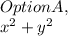 Option A,\\x^2 + y^2