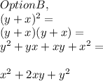 Option B,\\( y + x )^2 =\\( y + x )( y + x ) =\\y^2 + yx + xy + x^2 =\\\\x^2 + 2xy + y^2