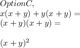 Option C,\\x( x + y ) + y ( x + y ) =\\( x + y )( x + y ) =\\\\( x + y )^2