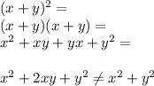 ( x + y )^2 =\\( x + y )( x + y ) =\\x^2 + xy + yx + y^2 =\\\\x^2 + 2xy + y^2 \neq x^2 + y^2