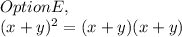 Option E,\\( x + y )^2 = ( x + y )( x + y )