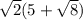 \sqrt{2} (5+\sqrt{8} )