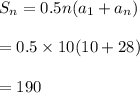 S_n=0.5n(a_1+a_n)\\\\=0.5\times 10(10+28)\\\\=190