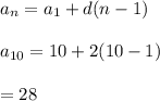 a_n=a_1+d(n-1)\\\\a_{10}=10+2(10-1)\\\\=28