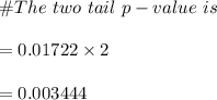 \# The \ two \ tail \ p-value \ is\\\\=0.01722\times 2\\\\=0.003444