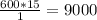 \frac{600*15}{1} = 9000