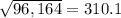\sqrt{96,164} =310.1