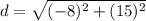 d=\sqrt{(-8)^2+(15)^2}