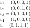 v_1 = (0,0,0,1)\\v_2 = (0,0,1,0)\\v_3 = (0,1,0,0)\\v_4 = (1,0,0,0)\\u = (0,1,1,1)