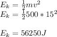E_k=\frac{1}{2} mv^2\\E_k=\frac{1}{2} 500*15^2\\\\E_k = 56250J\\