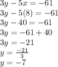 3y-5x=-61\\3y-5(8)=-61\\3y-40=-61\\3y=-61+40\\3y=-21\\y=\frac{-21}{3} \\y=-7