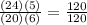 \frac{(24)(5)}{(20)(6)}=\frac{120}{120}