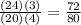 \frac{(24)(3)}{(20)(4)} =\frac{72}{80}