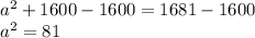 a^2+1600-1600=1681-1600\\a^2=81