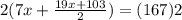 2(7x +\frac{19x + 103}{2}) = (167)2