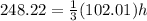 248.22= \frac{1}{3}(102.01)h