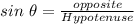 sin \ \theta=\frac{opposite}{Hypotenuse}