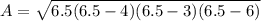 A = \sqrt{6.5(6.5-4)(6.5-3)(6.5-6)}