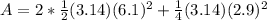 A=2* \frac{1}{2} (3.14)(6.1)^2+\frac{1}{4}(3.14)(2.9)^2