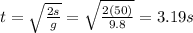 t=\sqrt{\frac{2s}{g}}=\sqrt{\frac{2(50)}{9.8}}=3.19 s