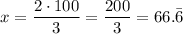 x=\dfrac{2\cdot 100}{3}=\dfrac{200}{3}=66.\bar{6}