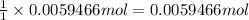\frac{1}{1}\times 0.0059466 mol=0.0059466 mol