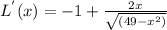 L^{'}(x)=-1+\frac{2x}{\sqrt{\left( 49 - x^{2}\right) }}