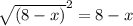 \sqrt{(8-x)}^2=8-x