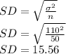 SD = \sqrt{\frac{\sigma^{2} }{n} } \\SD = \sqrt{\frac{110^{2} }{50} } \\SD = 15.56