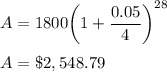 A = 1800\bigg(1+\dfrac{0.05}{4}\bigg)^{28}\\\\A = \$2,548.79