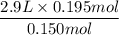 $\frac{2.9 L \times 0.195 mol}{0.150 mol}
