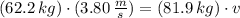 (62.2\,kg)\cdot (3.80\,\frac{m}{s} ) = (81.9\,kg)\cdot v