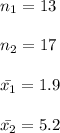 n_1=13\\\\n_2=17\\\\\bar{x_1}=1.9\\\\\bar{x_2}=5.2