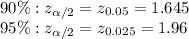 90\%: z_{\alpha /2}=z_{0.05}=1.645\\95\%: z_{\alpha /2}=z_{0.025}=1.96